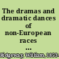 The dramas and dramatic dances of non-European races : in special reference to the origin of Greek tragedy, with an appendix on the origin of Greek comedy.