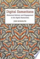 Digital Samaritans Rhetorical Delivery and Engagement in the Digital Humanities /