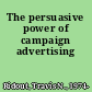 The persuasive power of campaign advertising