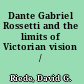 Dante Gabriel Rossetti and the limits of Victorian vision /