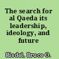 The search for al Qaeda its leadership, ideology, and future /