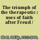 The triumph of the therapeutic : uses of faith after Freud /