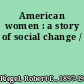 American women : a story of social change /