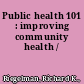 Public health 101 : improving community health /