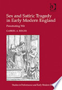 Sex and satiric tragedy in early modern England penetrating wit /