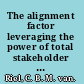 The alignment factor leveraging the power of total stakeholder support /