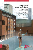 Biography of an industrial landscape : Carlsberg's urban spaces retold /