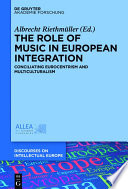The role of music in European integration : conciliating eurocentrism and multiculturalism /
