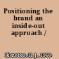 Positioning the brand an inside-out approach /