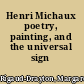 Henri Michaux poetry, painting, and the universal sign /