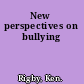 New perspectives on bullying