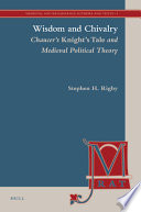 Wisdom and chivalry Chaucer's Knight's tale and medieval political theory /