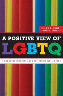 A positive view of LGBTQ : embracing identity and cultivating well-being /