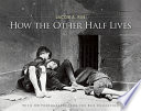 How the other half lives : studies among the tenements of New York /