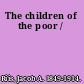 The children of the poor /