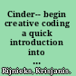 Cinder-- begin creative coding a quick introduction into the world of creative coding with Cinder through basic tutorials and a couple of advanced examples /