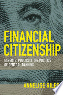 Financial Citizenship Experts, Publics, and the Politics of Central Banking /