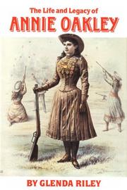 The life and legacy of Annie Oakley /