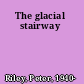 The glacial stairway