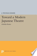 Toward a modern Japanese theatre : Kishida Kunio /