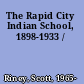 The Rapid City Indian School, 1898-1933 /