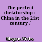 The perfect dictatorship : China in the 21st century /