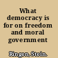 What democracy is for on freedom and moral government /