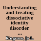 Understanding and treating dissociative identity disorder (or multiple personality disorder)