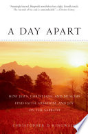 A day apart : how Jews, Christians, and Muslims find faith, freedom, and joy on the Sabbath /
