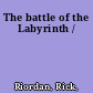 The battle of the Labyrinth /