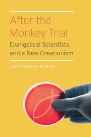 After the monkey trial : evangelical scientists and a new creationism /