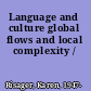 Language and culture global flows and local complexity /