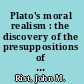 Plato's moral realism : the discovery of the presuppositions of ethics /