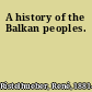 A history of the Balkan peoples.