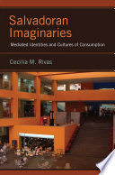 Salvadoran imaginaries : mediated identities and cultures of consumption /