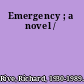 Emergency ; a novel /