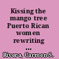 Kissing the mango tree Puerto Rican women rewriting American literature /