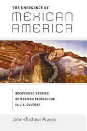 The emergence of Mexican America : recovering stories of Mexican peoplehood in U.S. culture /