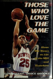 Those who love the game : Glenn "Doc" Rivers on life in the NBA and elsewhere /