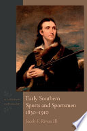 Early Southern sports and sportsmen, 1830-1910 : a literary anthology /
