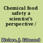 Chemical food safety a scientist's perspective /