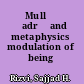 Mullā Ṣadrā and metaphysics modulation of being /