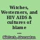 Witches, Westerners, and HIV AIDS & cultures of blame in Africa /