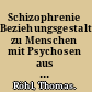 Schizophrenie Beziehungsgestaltung zu Menschen mit Psychosen aus dem schizophrenen Formenkreis : Ansätze und Konzepte aus der psychosozialen Praxis /