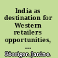 India as destination for Western retailers opportunities, challenges and strategic decisions /