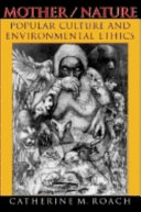 Mother/nature : popular culture and environmental ethics /