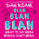 Blah blah blah : what to do when words don't work /