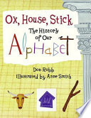 Ox, house, stick : the history of our alphabet /