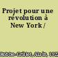 Projet pour une révolution à New York /