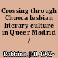 Crossing through Chueca lesbian literary culture in Queer Madrid /